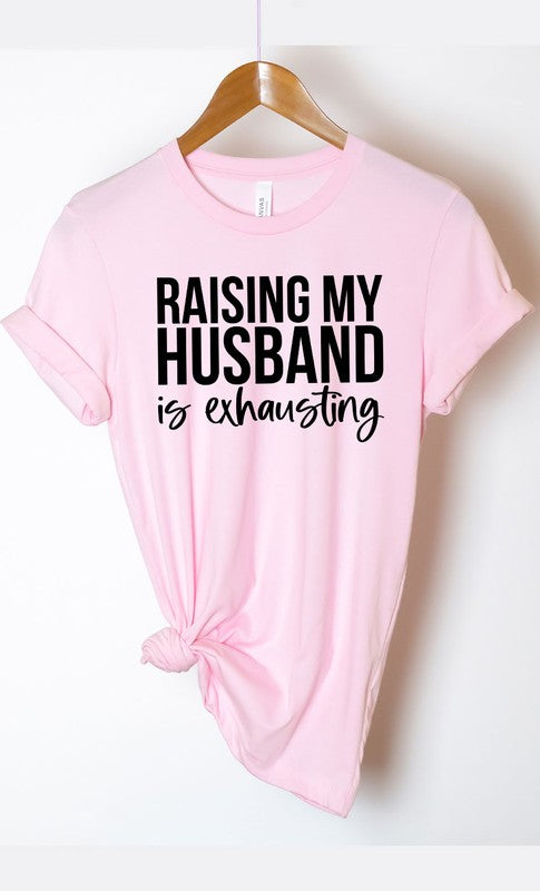 Raising my husband is exhausting tee- plus